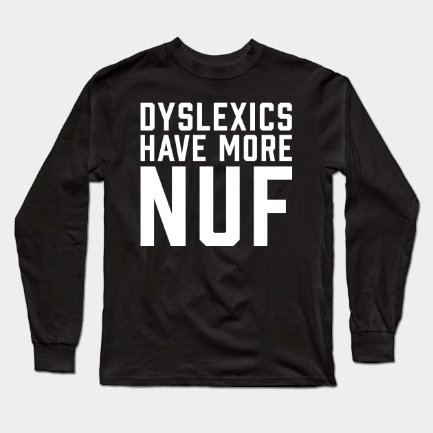 Dyslexics Have More Fun WHITE Long Sleeve T-Shirt by ArtbyCorey